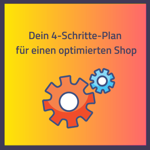 Der 4-Schritte-Plan für einen optimierten Shop